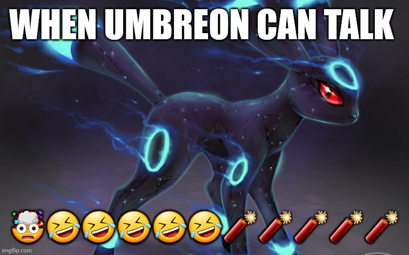 Lovemarch2024 [blooket username | WHEN UMBREON CAN TALK; 🤯🤣🤣🤣🤣🤣🧨🧨🧨🧨🧨 | image tagged in umbreon update template | made w/ Imgflip meme maker
