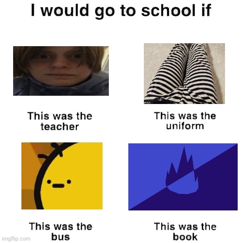 Real | image tagged in i would go to school if | made w/ Imgflip meme maker