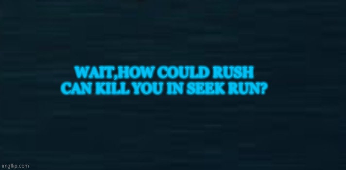 Eeeeeee | WAIT,HOW COULD RUSH CAN KILL YOU IN SEEK RUN? | image tagged in roblox doors guiding light | made w/ Imgflip meme maker