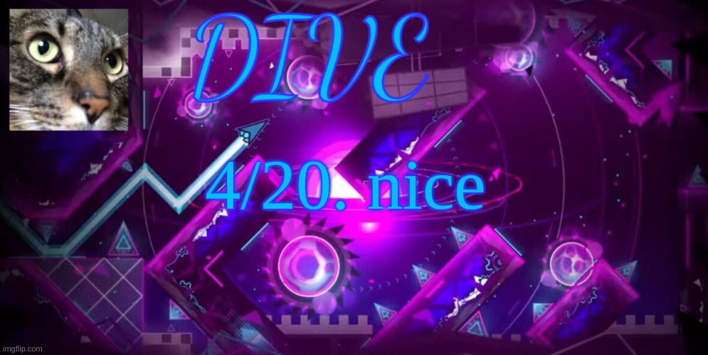 kewl | 4/20. nice | image tagged in - dive - new announcement temp,dive | made w/ Imgflip meme maker