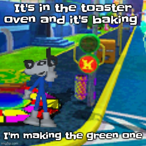 Gwuhh | It's in the toaster oven and it's baking; I'm making the green one | image tagged in dob flips you off | made w/ Imgflip meme maker