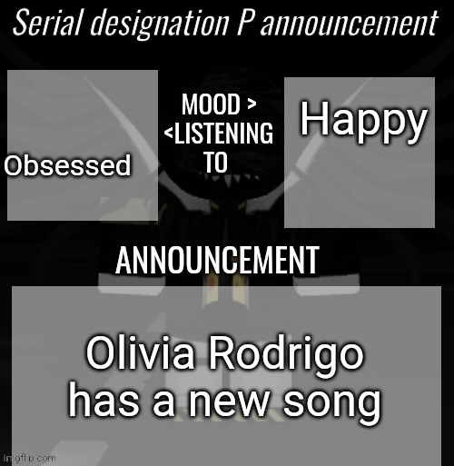 P announcement | Obsessed; Happy; Olivia Rodrigo has a new song | image tagged in p announcement | made w/ Imgflip meme maker