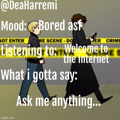 DeaHarremi's announcement temp | Bored asf; Welcome to the Internet; Ask me anything… | image tagged in deaharremi's announcement temp | made w/ Imgflip meme maker