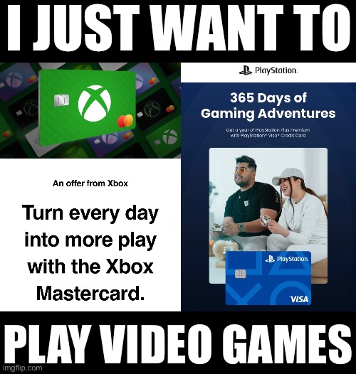 Why are game companies making their own credit cards just STOP | I JUST WANT TO; PLAY VIDEO GAMES | made w/ Imgflip meme maker