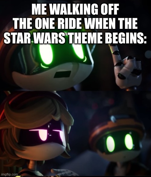 There were no star wars themed rides if you were wondering. | ME WALKING OFF THE ONE RIDE WHEN THE STAR WARS THEME BEGINS: | image tagged in uh- | made w/ Imgflip meme maker