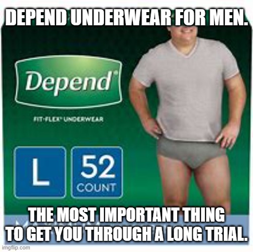Depend Underwear | DEPEND UNDERWEAR FOR MEN. THE MOST IMPORTANT THING TO GET YOU THROUGH A LONG TRIAL. | image tagged in depends,donald trump,trump trial,court | made w/ Imgflip meme maker