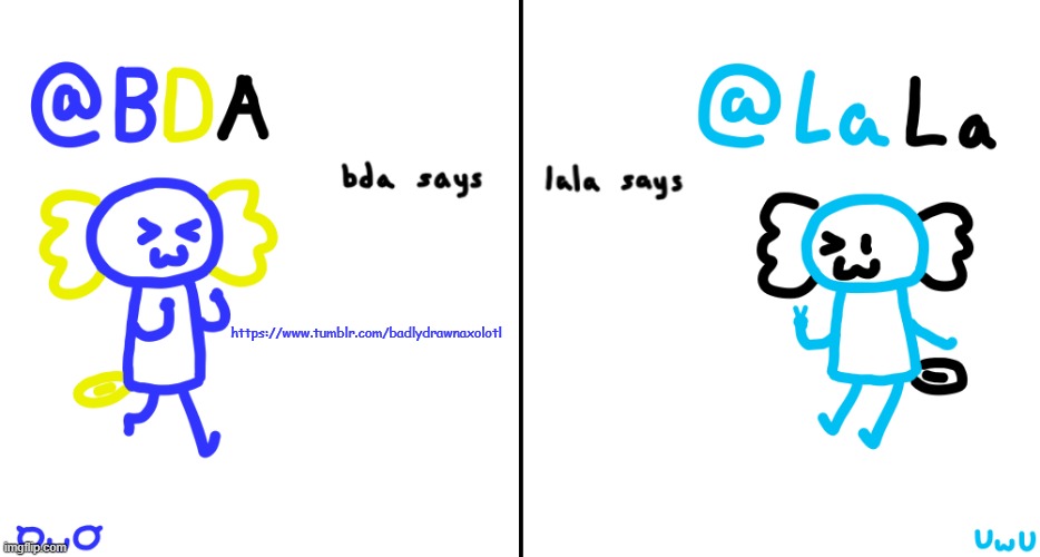 https://www.tumblr.com/badlydrawnaxolotl | https://www.tumblr.com/badlydrawnaxolotl | image tagged in bda and lala announcment temp | made w/ Imgflip meme maker