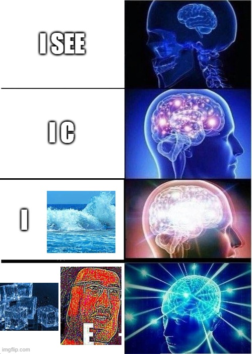 smort | I SEE; I C; I | image tagged in memes,expanding brain | made w/ Imgflip meme maker