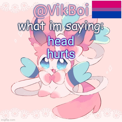 Vik's Sylveon Temp | head hurts | image tagged in vik's sylveon temp | made w/ Imgflip meme maker
