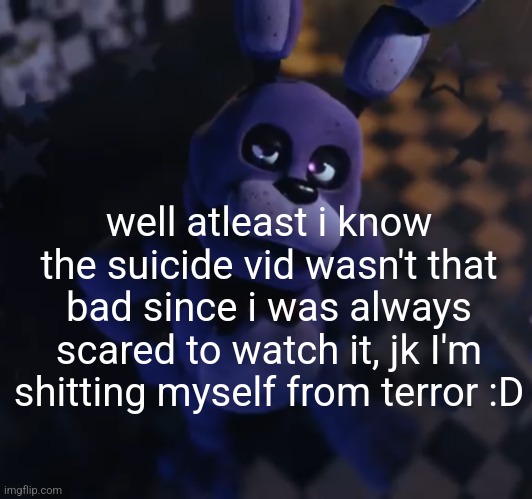 Context: someone posted the video of ronnie mcnutt killing himself | well atleast i know the suicide vid wasn't that bad since i was always scared to watch it, jk I'm shitting myself from terror :D | image tagged in goofster | made w/ Imgflip meme maker