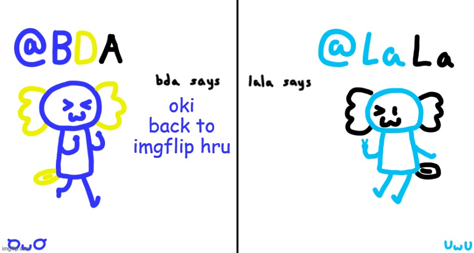 bda and lala announcment temp | oki back to imgflip hru | image tagged in bda and lala announcment temp | made w/ Imgflip meme maker
