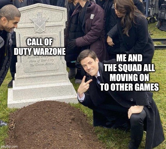 And yall should do the same | CALL OF DUTY WARZONE; ME AND THE SQUAD ALL MOVING ON TO OTHER GAMES | image tagged in funeral | made w/ Imgflip meme maker