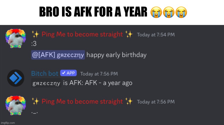 BRO IS AFK FOR A YEAR 😭😭😭 | made w/ Imgflip meme maker