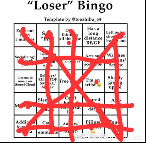 CUZ I'M A LOSER HONEY A SCHMOOZER AND A DUMMY BUT AT LEAST I KNOW I'M NOT ALONE- | image tagged in loser bingo | made w/ Imgflip meme maker