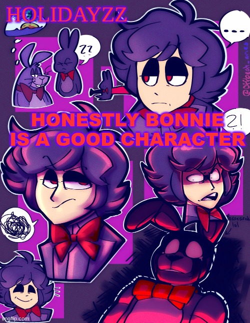 HOLIDAYZZ; HONESTLY BONNIE IS A GOOD CHARACTER | image tagged in holidayzz bonnie temp 3 | made w/ Imgflip meme maker