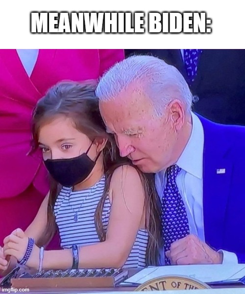 Joe Biden sniffing kid | MEANWHILE BIDEN: | image tagged in joe biden sniffing kid | made w/ Imgflip meme maker