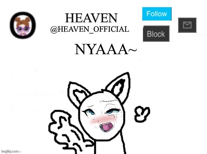 *nuzzles ur nose* :3 | NYAAA~ | image tagged in heaven s template | made w/ Imgflip meme maker