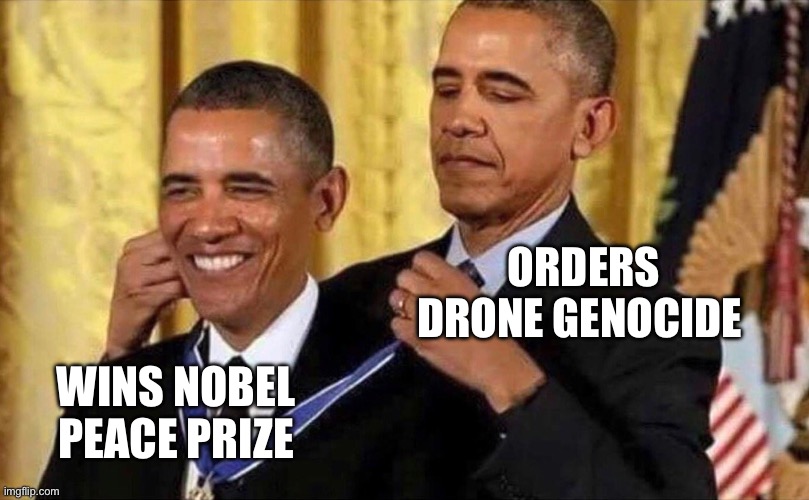 ORDERS DRONE GENOCIDE WINS NOBEL PEACE PRIZE | image tagged in obama medal | made w/ Imgflip meme maker