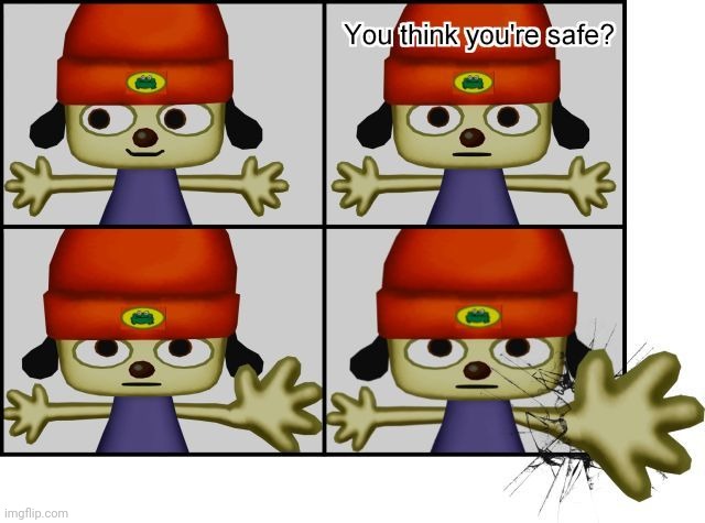 You think YOUR safe? | made w/ Imgflip meme maker