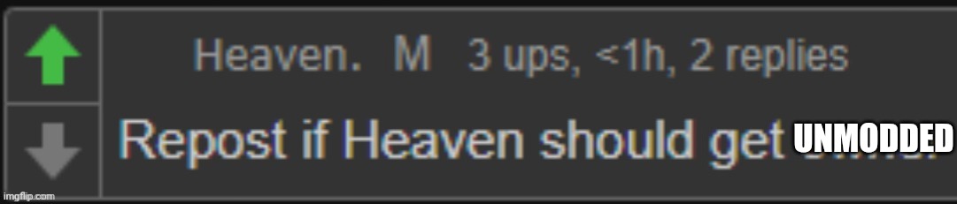 /j heaven is a good mod | UNMODDED | image tagged in repost if heaven should get owner | made w/ Imgflip meme maker