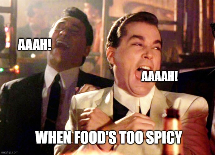HOT FOOD | AAAH! AAAAH! WHEN FOOD'S TOO SPICY | image tagged in memes,good fellas hilarious,spicy,food,hot | made w/ Imgflip meme maker