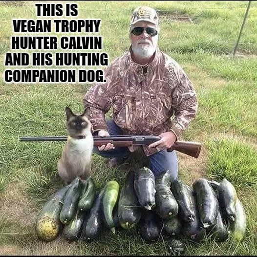 THIS IS VEGAN TROPHY HUNTER CALVIN
AND HIS HUNTING COMPANION DOG. | made w/ Imgflip meme maker