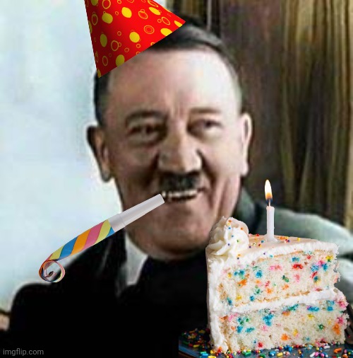 HAPPY BIRTHDAY, HITLER!!! | image tagged in laughing hitler | made w/ Imgflip meme maker