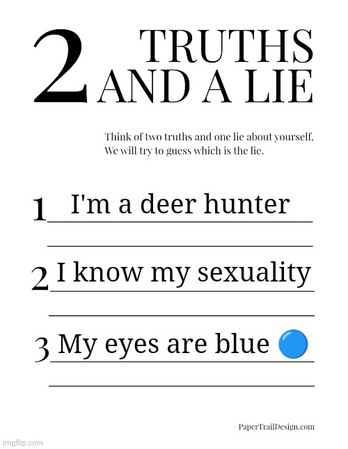 The key in life | I'm a deer hunter; I know my sexuality; My eyes are blue 🔵 | image tagged in 2 truths and a lie | made w/ Imgflip meme maker