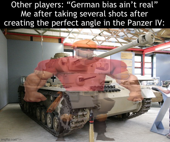 By a T-34 model and a Sherman | Other players: “German bias ain’t real”
Me after taking several shots after creating the perfect angle in the Panzer IV: | image tagged in panzer iv ausf g | made w/ Imgflip meme maker
