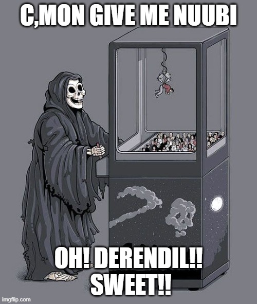 Grim Reaper Claw Machine | C,MON GIVE ME NUUBI; OH! DERENDIL!!  SWEET!! | image tagged in grim reaper claw machine | made w/ Imgflip meme maker