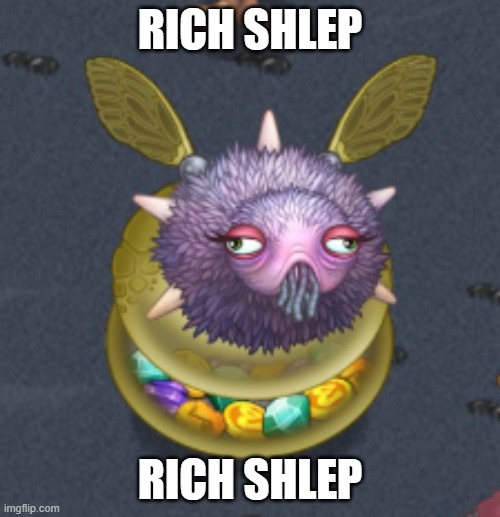 not my island btw | RICH SHLEP; RICH SHLEP | image tagged in my singing monsters,stonks,shlep | made w/ Imgflip meme maker