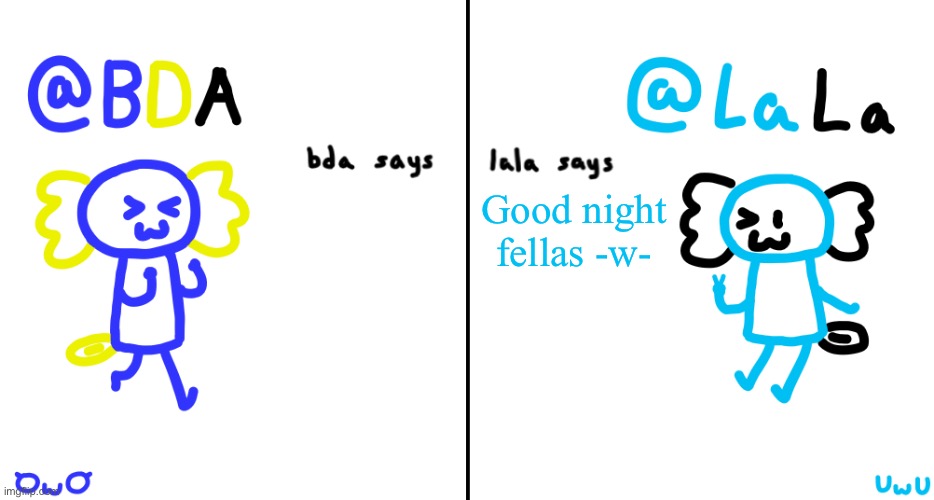 bda and lala announcment temp | Good night fellas -w- | image tagged in bda and lala announcment temp | made w/ Imgflip meme maker