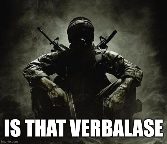 Is that [X]? | Black Ops | IS THAT VERBALASE | image tagged in is that x black ops | made w/ Imgflip meme maker