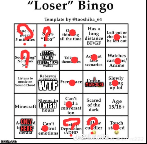 eef | I DON'T REALLY GO ON WALKS; I MEAN SURE; WTF; I WISH; ONLY HERE | image tagged in loser bingo | made w/ Imgflip meme maker