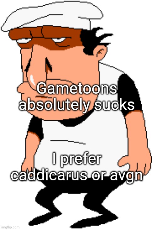 bro | Gametoons absolutely sucks; I prefer caddicarus or avgn | image tagged in bro | made w/ Imgflip meme maker