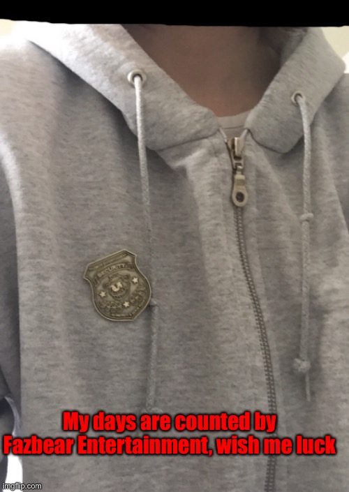 My days are counted by Fazbear Entertainment, wish me luck | made w/ Imgflip meme maker