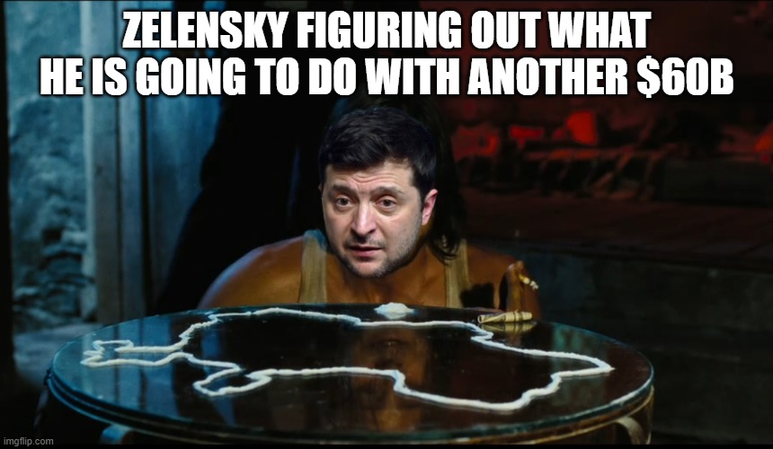 zelensky gets another $60B | ZELENSKY FIGURING OUT WHAT HE IS GOING TO DO WITH ANOTHER $60B | image tagged in ukraine,government corruption,cocaine,god of war,russia,income taxes | made w/ Imgflip meme maker
