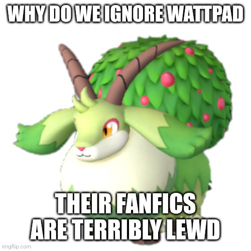 Caprity | WHY DO WE IGNORE WATTPAD; THEIR FANFICS ARE TERRIBLY LEWD | image tagged in caprity | made w/ Imgflip meme maker