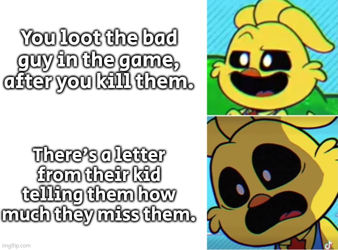 You:"What have i done?" | You loot the bad guy in the game, after you kill them. There's a letter from their kid telling them how much they miss them. | image tagged in enemy,kid,sad | made w/ Imgflip meme maker