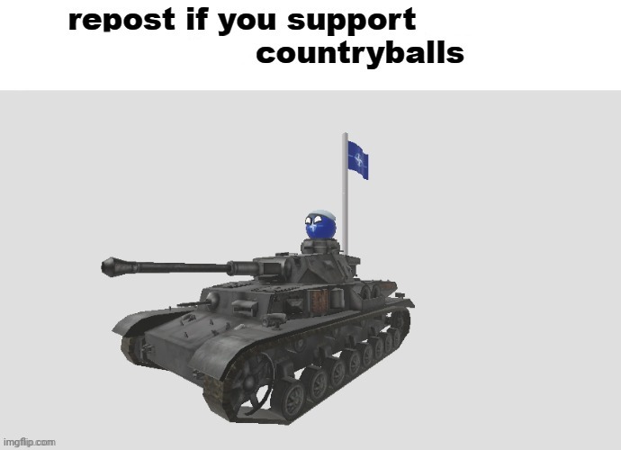 Repost if you support countryballs | image tagged in repost if you support beating the shit out of pedophiles,nato,countryballs,tank,roblox | made w/ Imgflip meme maker