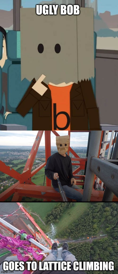 South Park, ugly bob is a climber | UGLY BOB; GOES TO LATTICE CLIMBING | image tagged in borntoclimbtowers,ugly bob,south parl,lattice climbing,sports,meme | made w/ Imgflip meme maker