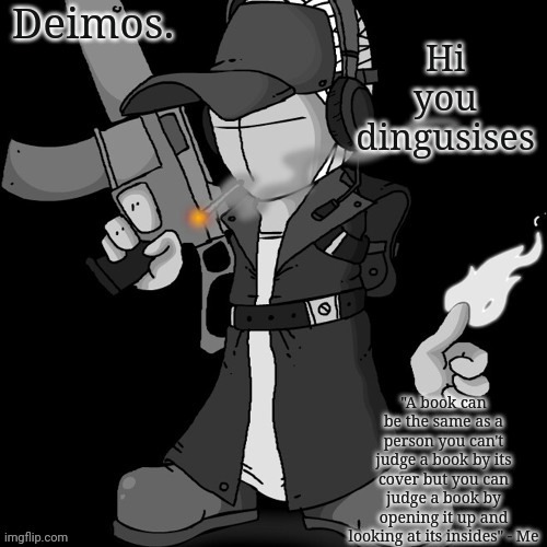 Deimos announcement thing or whatever | Hi you dingusises | image tagged in deimos announcement thing or whatever | made w/ Imgflip meme maker