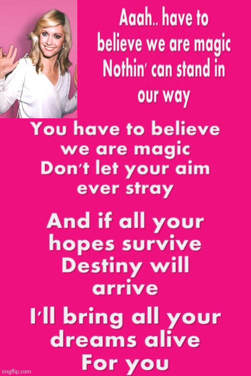 You Have To Believe We Are Magic | image tagged in olivia newton john,magic,i believe in magic,god religion universe,wake up,memes | made w/ Imgflip meme maker