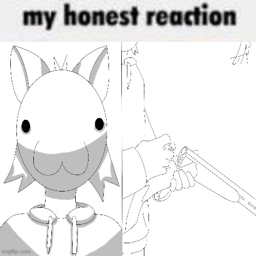 My honest reaction to this information presented before me | image tagged in my honest reaction | made w/ Imgflip meme maker