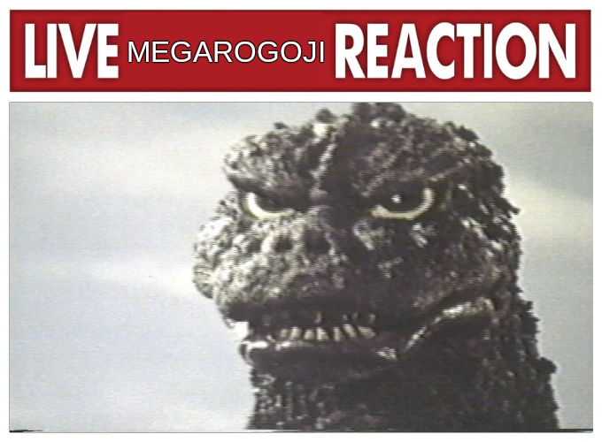 live MegaroGoji reaction Blank Meme Template