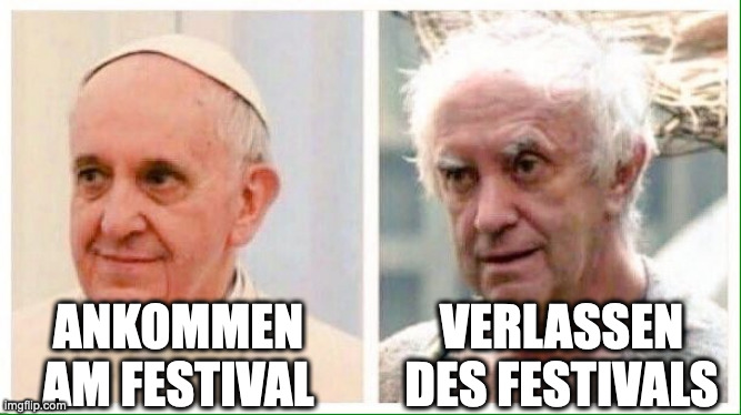 Pope | ANKOMMEN AM FESTIVAL; VERLASSEN DES FESTIVALS | image tagged in pope | made w/ Imgflip meme maker