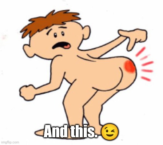 Butthurt | And this. ? | image tagged in butthurt | made w/ Imgflip meme maker