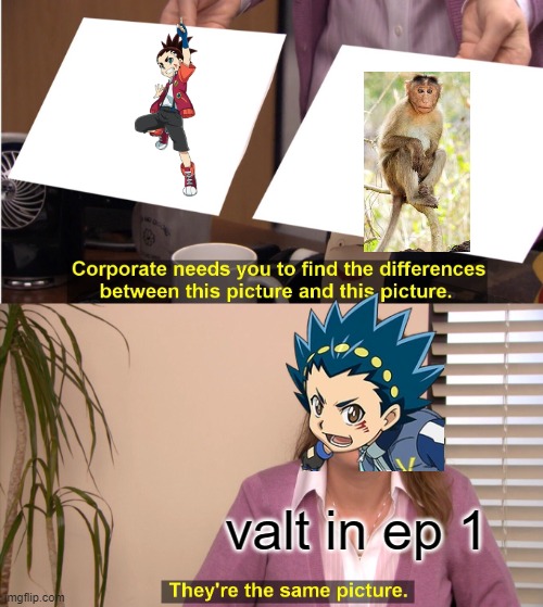 They're The Same Picture Meme | valt in ep 1 | image tagged in memes,they're the same picture,beyblade | made w/ Imgflip meme maker