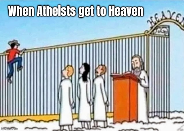 When Atheists get to Heaven | made w/ Imgflip meme maker