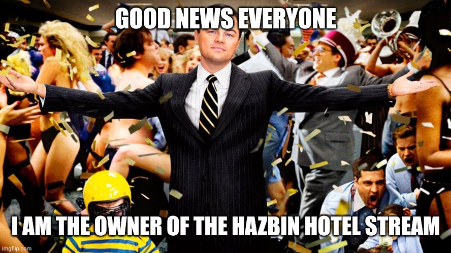 Good news: | GOOD NEWS EVERYONE; I AM THE OWNER OF THE HAZBIN HOTEL STREAM | image tagged in wolf party,good news everyone,anti furry,yay | made w/ Imgflip meme maker